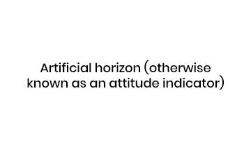 Artificial horizon (otherwise known as an attitude indicator)